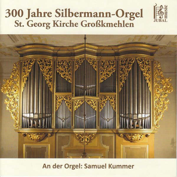 Samuel Kummer - 300 Jahre Silbermann-Orgel St. Georg Kirche Großkmehlen ...