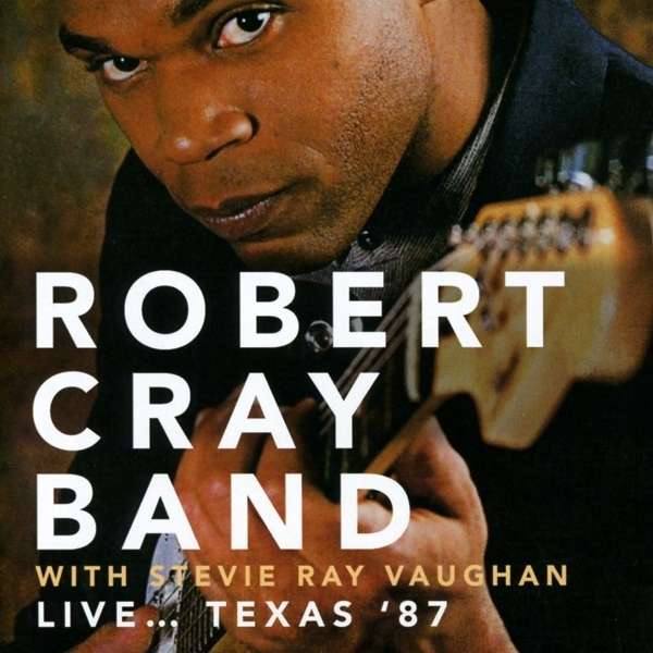 Robert Cray: Live..Texas '87