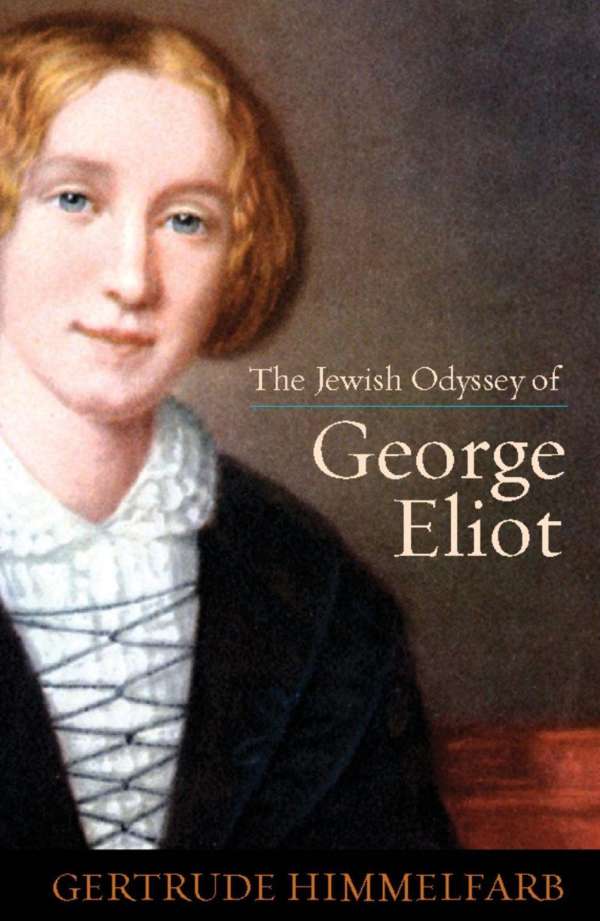 Gertrude Himmelfarb: The Jewish Odyssey of <b>George Eliot</b> - 9781594032516