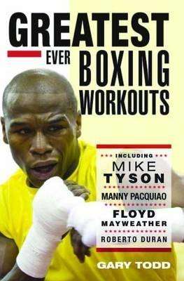 <b>Gary Todd</b>: The Greatest Ever Boxing Workouts - 9781857828153