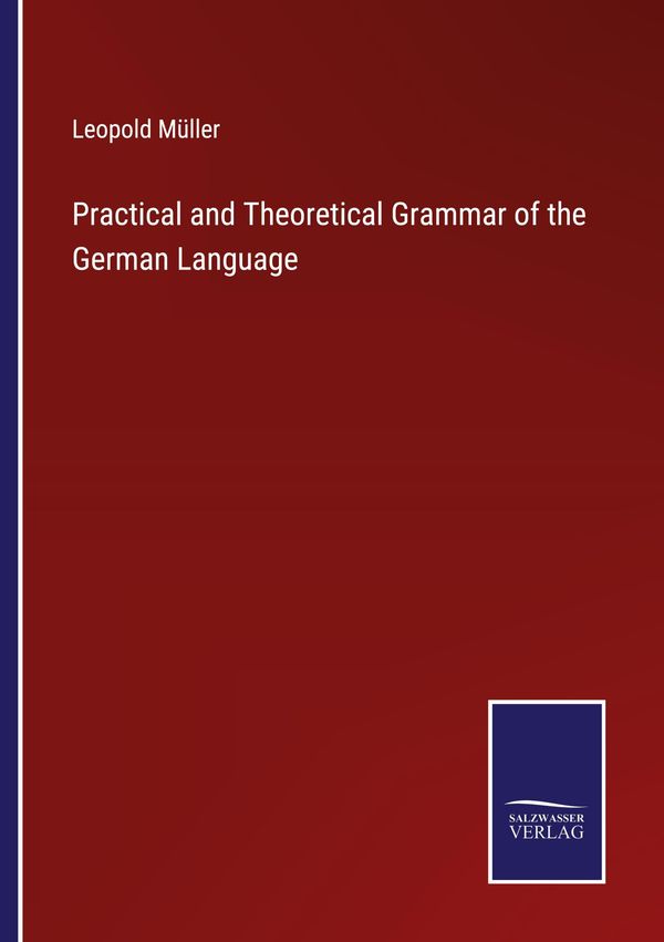 Müller, L: Practical and Theoretical Grammar of the German L - Leopold ...