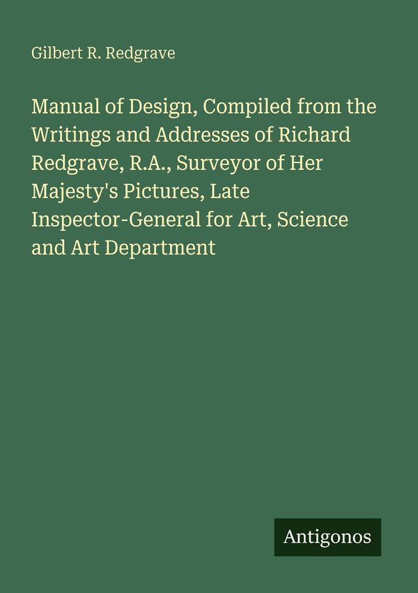 Gilbert R. Cook Manual of Design, Compiled from the Writings and Addresses of Richard ...