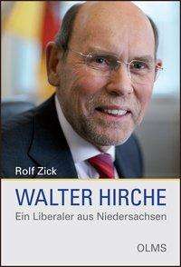 Rolf Zick: Walter Hirche - Ein Liberaler aus Niedersachsen