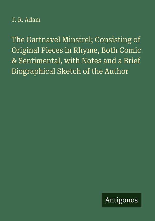 The Gartnavel Minstrel; Consisting of Original Pieces in Rhyme, Both ...