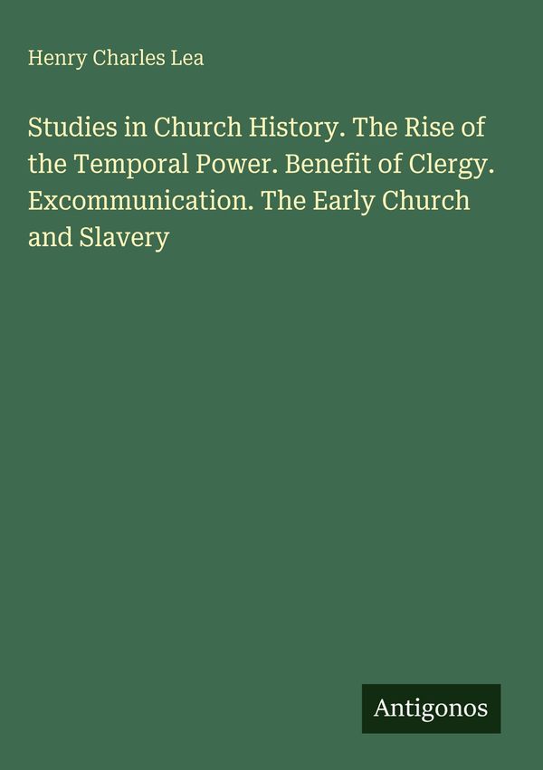 Studies in Church History. The Rise of the Temporal Power. Benefit of ...