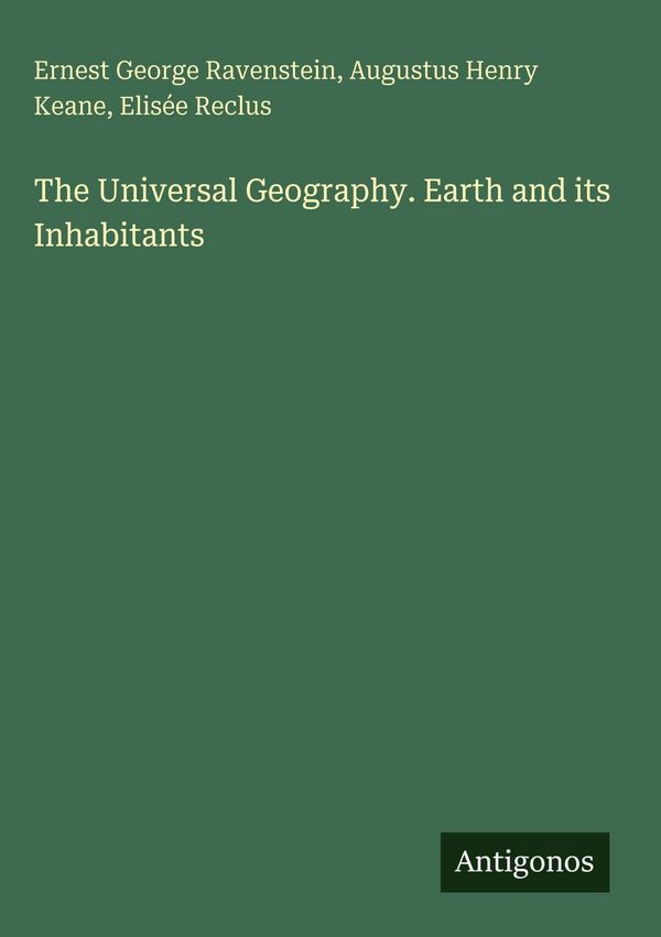 The Universal Geography. Earth and its Inhabitants - Ernest George ...