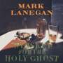 Mark Lanegan: Whiskey For The Holy Ghost, LP,LP