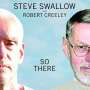 Steve Swallow & Robert Creeley: So There, CD