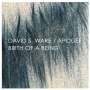David S. Ware: Apogee / Birth Of A Being, CD,CD