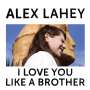 Alex Lahey: I Love You Like A Brother, CD