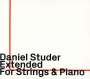 Daniel Studer: Extended für Streicher & Klavier, CD