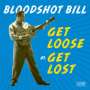 Bloodshot Bill: Get Loose Or Get Lost, LP