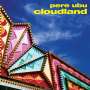 Pere Ubu: Cloudland, CD