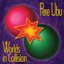 Pere Ubu: Worlds In Collision, CD