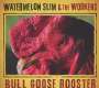 Watermelon Slim & The Workers: Bull Goose Rooster, CD