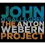 John O'Gallagher: Anton Webern Project, CD