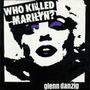 Glenn Danzig: Who Killed Marilyn? (Limited Edition), CD