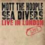 Mott The Hoople: Sea Divers Live In London, CD