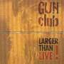 The Gun Club: Larger Than Live!, CD