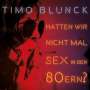 Timo Blunck: Hatten wir nicht mal Sex in den 80ern?, LP