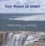 : Christoph von Weitzel - Dem Wasser zu singen, CD