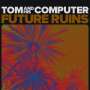 Tom And His Computer: Future Ruins, LP