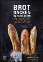 Lutz Geißler: Brot backen in Perfektion 2023 - Bild-Kalender 23,7x34 cm, KAL