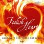 : Foolish Heart - Madrigale für 3 Soprane, CD