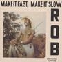 Rob: Make It Fast, Make It Slow (Reissue), LP
