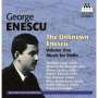 George Enescu: The Unknown Enescu Vol.1 - Musik mit Violine, CD