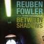 Reuben Fowler: Between Shadows, CD
