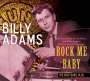 Billy Adams: Rock Me Baby - The Sun Years, plus (the Sun, Home of the Blues, and Pixie singles, and the unissued sessions), CD