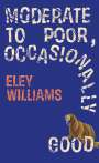 Eley Williams: Moderate to Poor, Occasionally Good, Buch