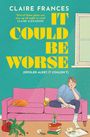 Text: "Claire Frances. IT COULD BE WORSE (Spoiler Alert: It Couldn't)." Illustration: Frau auf rosa Sofa, Katze, umgefallene Pflanze.
