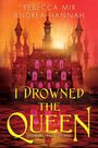 "REBECCA MIX, ANDREA HANNAH; I DROWNED THE QUEEN: SEQUEL TO I KILLED THE KING." Gotisches Schloss vor rotem Himmel.