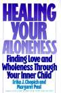 Erika Chopich: Healing Your Aloneness Finding Love and Wholeness Through Your Inner Chi ld, Buch