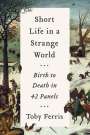 Toby Ferris: Short Life in a Strange World: Birth to Death in 42 Panels, Buch