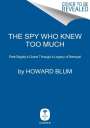 Howard Blum: The Spy Who Knew Too Much: An Ex-CIA Officer's Quest Through a Legacy of Betrayal, Buch