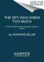 Howard Blum: The Spy Who Knew Too Much: An Ex-CIA Officer's Quest Through a Legacy of Betrayal, Buch