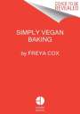 Freya Cox: Simply Vegan Baking: Taking the Fuss Out of Vegan Cakes, Cookies, Breads, and Desserts, Buch