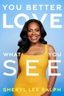 Text: "YOU BETTER LOVE WHAT YOU SEE SHERYL LEE RALPH." Frau in gelbem Kleid vor blauem Hintergrund, lächelnd.