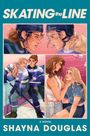 "SKATING the LINE", "A NOVEL SHAYNA DOUGLAS". Illustration: Zwei Frauen im Eishockey-Look und intimen Momenten.