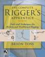 Brion Toss: The Complete Rigger's Apprentice: Tools and Techniques for Modern and Traditional Rigging, Second Edition, Buch