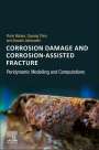 Florin Bobaru (Professor and the Hegenrader Distinguished Scholar, Mechanical and Materials Engineering, University of Nebraska-Lincoln, Nebraska, USA): Corrosion Damage and Corrosion-Assisted Fracture, Buch