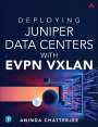 Aninda Chatterjee: Deploying Juniper Data Centers with EVPN VXLAN, Buch