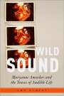 Amy Cimini: Wild Sound: Maryanne Amacher and the Tenses of Audible Life, Buch