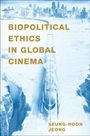 Seung-Hoon Jeong: Biopolitical Ethics in Global Cinema, Buch