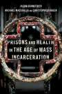 Jason Schnittker (Professor of Sociology, Professor of Sociology, University of Pennsylvania): Prisons and Health in the Age of Mass Incarceration, Buch