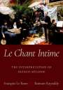 François Le Roux: Le Chant Intime: The Interpretation of French Mélodie, Buch