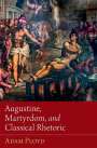 Adam Ployd: Augustine, Martyrdom, and Classical Rhetoric, Buch